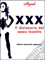 XXX - Il dizionario del sesso insolito. E-book. Formato Mobipocket ebook