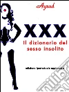 XXX - Il dizionario del sesso insolito. E-book. Formato EPUB ebook di Ayzad