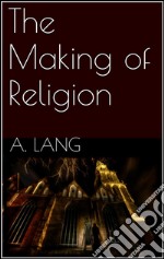 The making of religion. E-book. Formato EPUB ebook