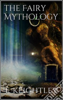 The Fairy Mythology . E-book. Formato Mobipocket ebook di Thomas Keightley