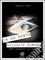 IN UN POSTO CHIAMATO EUROPA. Brevi racconti all&apos;umano. E-book. Formato Mobipocket