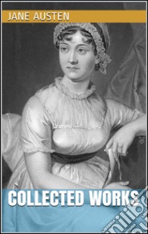 Jane Austen - Collected Works. E-book. Formato EPUB ebook di Jane Austen