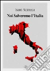 Noi salveremo l'Italia. E-book. Formato EPUB ebook di Santi Scimeca