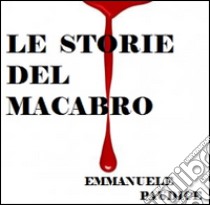 Le storie del macabro. E-book. Formato EPUB ebook di Emmanuele Paudice