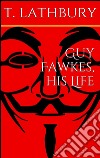 Guy Fawkes, his life. E-book. Formato Mobipocket ebook