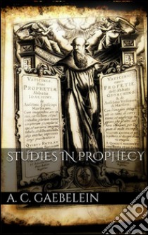 Studies in prophecy. E-book. Formato EPUB ebook di Arno Clemens Gaebelein