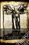Studies in prophecy. E-book. Formato EPUB ebook di Arno Clemens Gaebelein