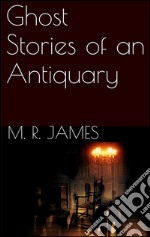 Ghost stories of an antiquary. E-book. Formato EPUB ebook