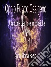 Oppio Fuoco Ossigeno - La storia di un amore impossibile. E-book. Formato EPUB ebook di Anna Maria Fazio