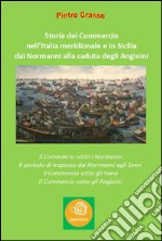 Storia del Commercio nell'Italia meridionale e in Sicilia dai Normanni alla caduta degli Angioini. E-book. Formato Mobipocket