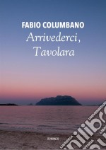 Arrivederci,  Tavolara. E-book. Formato Mobipocket