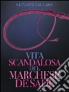 Vita scandalosa del marchese de Sade. E-book. Formato EPUB ebook di Vaccari Giovanni