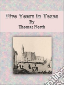 Five years in Texas. E-book. Formato EPUB ebook di Thomas North