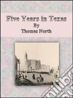 Five years in Texas. E-book. Formato EPUB