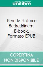 Ben de Halimce Bedreddinem. E-book. Formato EPUB ebook