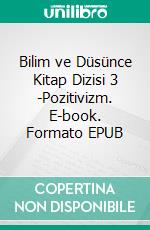 Bilim ve Düsünce Kitap Dizisi 3 -Pozitivizm. E-book. Formato EPUB ebook