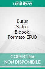 Bütün Siirleri. E-book. Formato EPUB ebook di Enver Gökçe