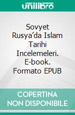 Sovyet Rusya’da Islam Tarihi Incelemeleri. E-book. Formato EPUB