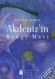 Akdenizin Rengi Mavi. E-book. Formato EPUB ebook di Gülsüm Cengiz