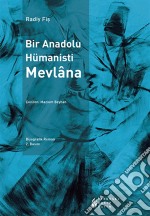 Bir Anadolu Hümanisti Mevlâna. E-book. Formato EPUB ebook