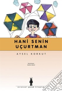 Hani Senin Uçurtman. E-book. Formato EPUB ebook di Aysel Korkut