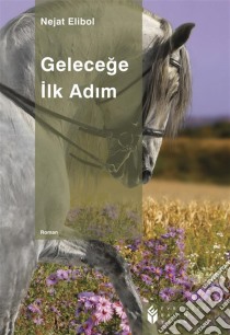 Gelecege Ilk Adim. E-book. Formato EPUB ebook di Nejat Elibol