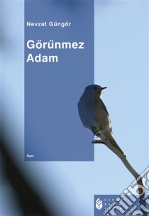 Görünmez Adam. E-book. Formato EPUB ebook di Nevzat Güngör