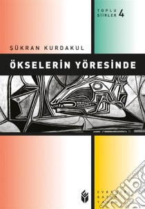 Ökselerin Yöresinde. E-book. Formato EPUB ebook di Sükran Kurdakul