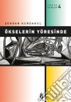 Ökselerin Yöresinde. E-book. Formato EPUB ebook di Sükran Kurdakul