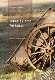 Tekerleklerin Türküsü. E-book. Formato EPUB ebook di Yordan Yovkov