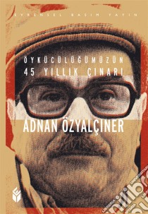 Öykücülügümüzün 45 yillik Çinari Adnan Özyalçiner. E-book. Formato EPUB ebook di Adnan Özyalçiner