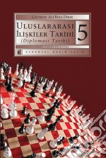 Uluslararasi Iliskiler Tarihi (Diplomasi Tarihi) 5.Kitap. E-book. Formato EPUB ebook