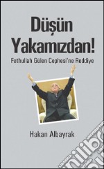 Düsün Yakamizdan! - Fethullah Gülen Cephesi`ne Reddiye. E-book. Formato EPUB