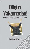 Düsün Yakamizdan! - Fethullah Gülen Cephesi`ne Reddiye. E-book. Formato EPUB ebook di Hakan Albayrak