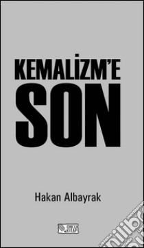 Kemalizm'e son. E-book. Formato EPUB ebook di Hakan Albayrak