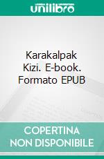 Karakalpak Kizi. E-book. Formato EPUB ebook di Tulepbergen Kaipbergenov