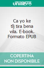 Ca yo ke tîj tira bena vila. E-book. Formato EPUB ebook di Ahmet Say