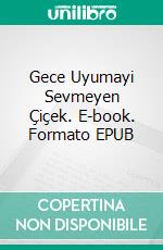 Gece Uyumayi Sevmeyen Çiçek. E-book. Formato EPUB ebook