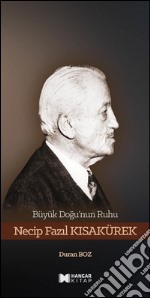 Büyük Dogu'nun Ruhu Necip Fazil Kisakürek. E-book. Formato EPUB ebook