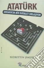 Atatürk, Ankara&apos;da Bir Hayalet Dolasiyor. E-book. Formato EPUB ebook