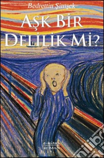 Ask bir delilik mi?. E-book. Formato EPUB ebook di Bedrettin Simsek