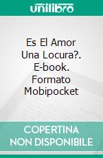 Es El Amor Una Locura?. E-book. Formato Mobipocket ebook di Bedrettin Simsek