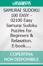 SAMURAI SUDOKU 100  EASY - 02100 Easy Samurai Sudoku Puzzles for Beginners & Relaxation. E-book. Formato PDF ebook