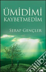 Ümidimi Kaybetmedim. E-book. Formato EPUB ebook