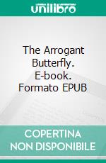 The Arrogant Butterfly. E-book. Formato EPUB ebook di Mehmet Ali Özkan