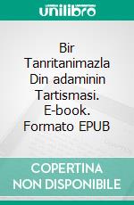 Bir Tanritanimazla Din adaminin Tartismasi. E-book. Formato EPUB ebook di Bedrettin Simsek