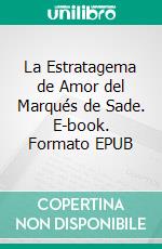 La Estratagema de Amor del Marqués de Sade. E-book. Formato EPUB ebook di Bedrettin Simsek