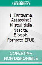 Il Fantasma AssassinoI Misteri della Nascita. E-book. Formato EPUB ebook