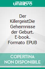 Der KillergeistDie Geheimnisse der Geburt. E-book. Formato EPUB ebook