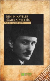 Dini Hikayeler (Ömer Seyfettin). E-book. Formato EPUB ebook di Nurullah Çetin